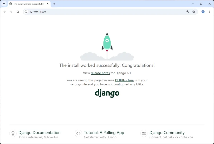 Google Chrome browser window displaying the default Django welcome page on localhost 127.0.0.1:8000. A teal rocket rises above clouds in the center of a mostly white page. The page text reads The install worked successfully! Congratulations! View release notes for Django 6.0. You are seeing this page because DEBUG=True is in your settings file and you have not configured any URLs. The Django logo appears below, with links near the bottom for Django Documentation, Tutorial: A Polling App, and Django Community. The overall tone is clean, reassuring, and celebratory.