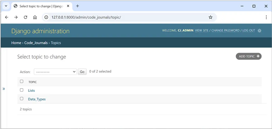 Django administration Topics page in a web browser for 127.0.0.1:8000 admin code_journals topic. The page heading says Select topic to change. A button in the upper right says ADD TOPIC with a plus icon. A table lists two topics under TOPIC: Lists and Data_Types, with checkboxes beside each row and the text 2 topics at the bottom. Above the table, the Action dropdown is set to --------- with a Go button and 0 of 2 selected. The breadcrumb reads Home, Code_Journals, Topics. The top bar shows Django administration and account links reading WELCOME, CJ_ADMIN, VIEW SITE, CHANGE PASSWORD, LOG OUT. The interface appears clean, structured, and professional with a calm neutral tone.